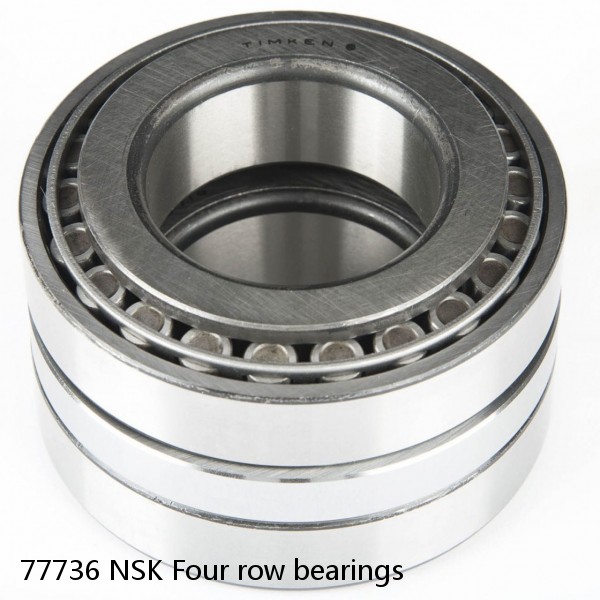 77736 NSK Four row bearings