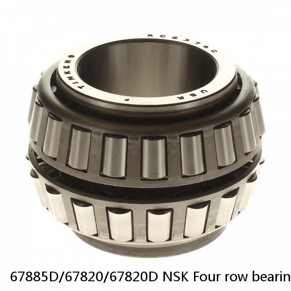 67885D/67820/67820D NSK Four row bearings