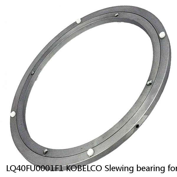 LQ40FU0001F1 KOBELCO Slewing bearing for SK250LC VI